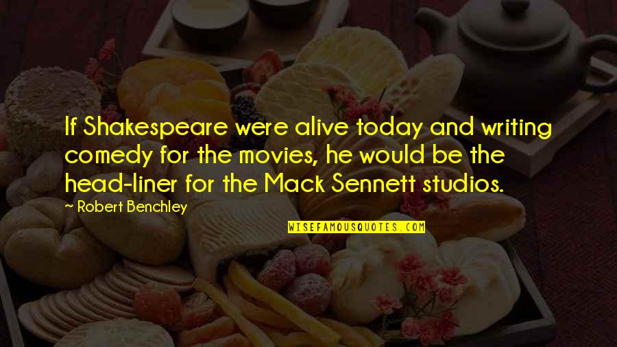Zingermans Coffee Quotes By Robert Benchley: If Shakespeare were alive today and writing comedy Zingermans Coffee Quotes By Robert Benchley: If Shakespeare were alive today and writing comedy