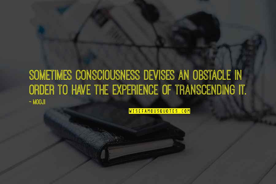 Zingerman's Quotes By Mooji: Sometimes consciousness devises an obstacle in order to Zingerman's Quotes By Mooji: Sometimes consciousness devises an obstacle in order to