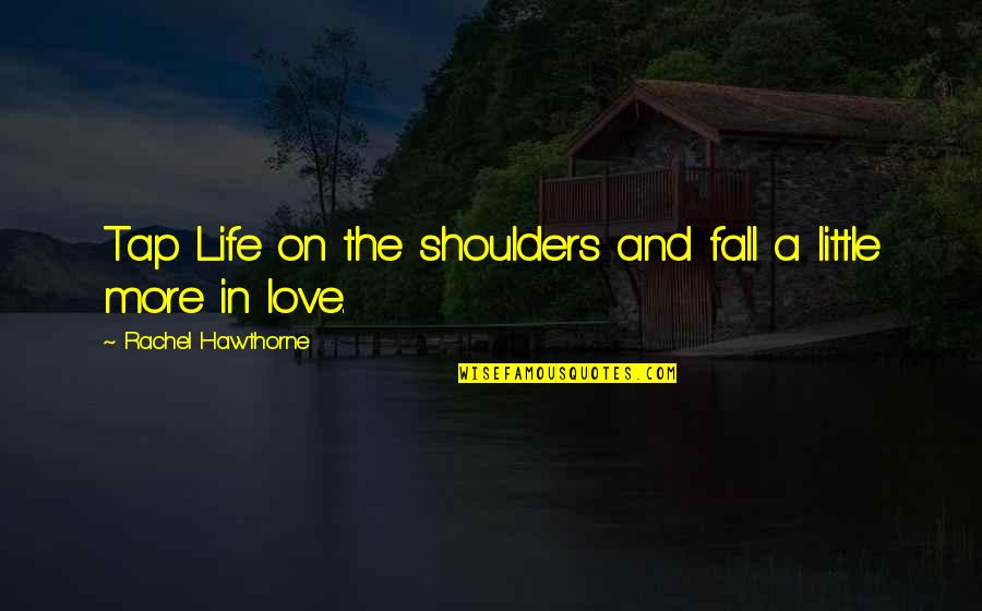 Zingermans Roadhouse Quotes By Rachel Hawthorne: Tap Life on the shoulders and fall a Zingermans Roadhouse Quotes By Rachel Hawthorne: Tap Life on the shoulders and fall a