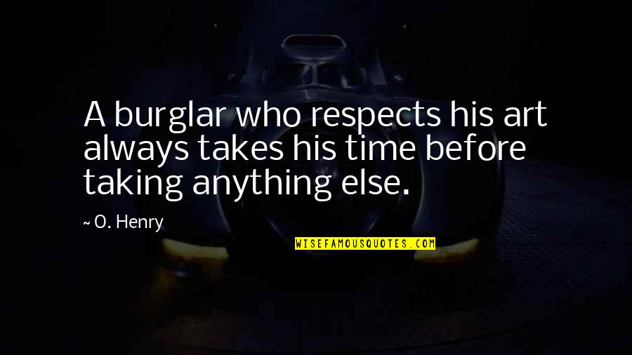 Zingers Ale Quotes By O. Henry: A burglar who respects his art always takes