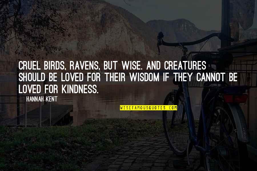 Zingers Bar Quotes By Hannah Kent: Cruel birds, ravens, but wise. And creatures should Zingers Bar Quotes By Hannah Kent: Cruel birds, ravens, but wise. And creatures should
