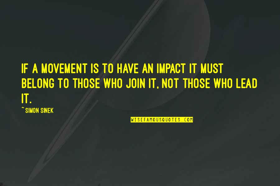 Zingers Snack Quotes By Simon Sinek: If a movement is to have an impact Zingers Snack Quotes By Simon Sinek: If a movement is to have an impact