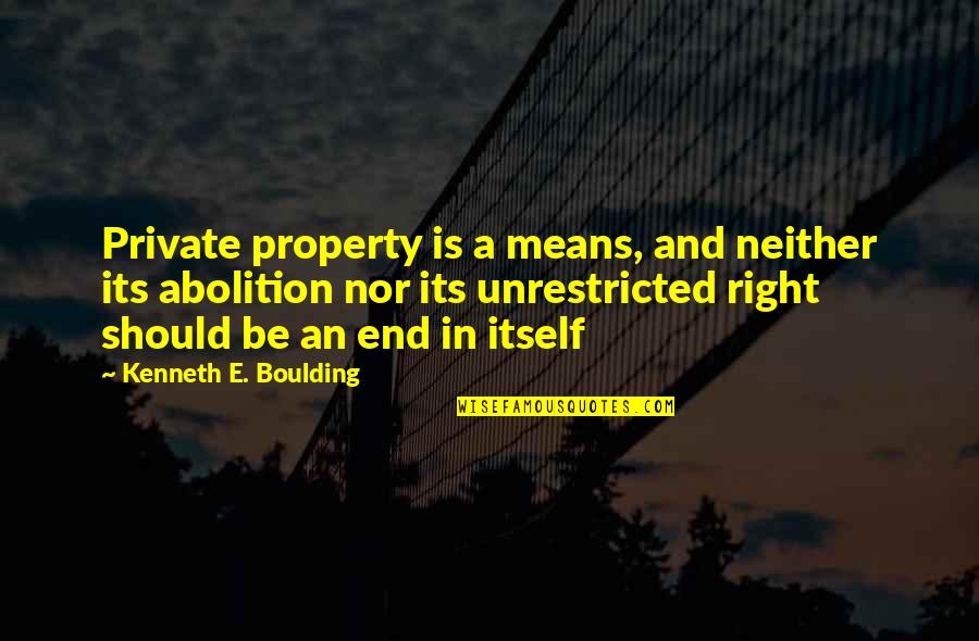 Zingg Music Quotes By Kenneth E. Boulding: Private property is a means, and neither its
