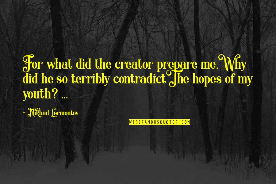 Zingga Quotes By Mikhail Lermontov: For what did the creator prepare me,Why did Zingga Quotes By Mikhail Lermontov: For what did the creator prepare me,Why did