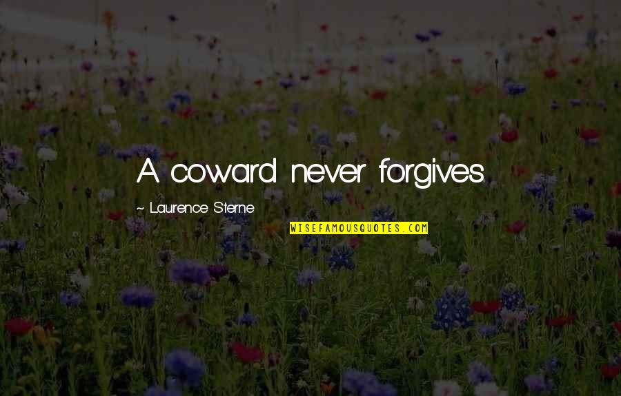 Zingraff Immobilier Quotes By Laurence Sterne: A coward never forgives.