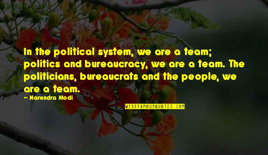 Zingraff Immobilier Quotes By Narendra Modi: In the political system, we are a team; Zingraff Immobilier Quotes By Narendra Modi: In the political system, we are a team;