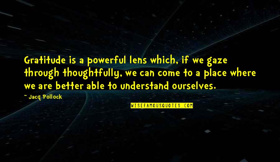 Zingraff Real Estate Quotes By Jacq Pollock: Gratitude is a powerful lens which, if we Zingraff Real Estate Quotes By Jacq Pollock: Gratitude is a powerful lens which, if we