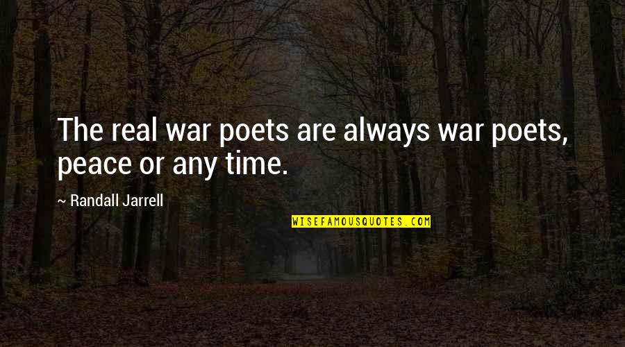 Zingraff Real Estate Quotes By Randall Jarrell: The real war poets are always war poets, Zingraff Real Estate Quotes By Randall Jarrell: The real war poets are always war poets,