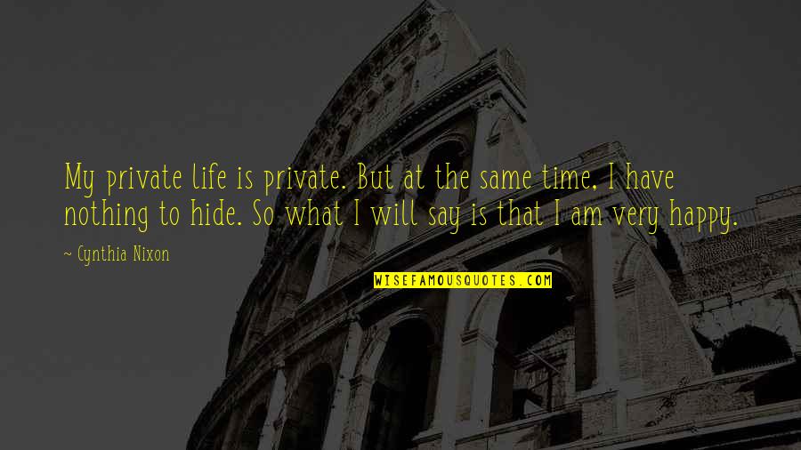 Ziniewicz Enterprises Quotes By Cynthia Nixon: My private life is private. But at the