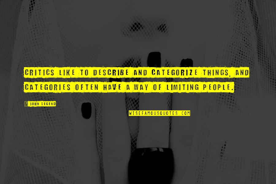 Ziniewicz Enterprises Quotes By John Legend: Critics like to describe and categorize things, and