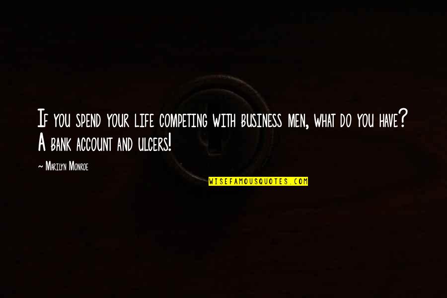 Zinjanthropus Age Quotes By Marilyn Monroe: If you spend your life competing with business Zinjanthropus Age Quotes By Marilyn Monroe: If you spend your life competing with business
