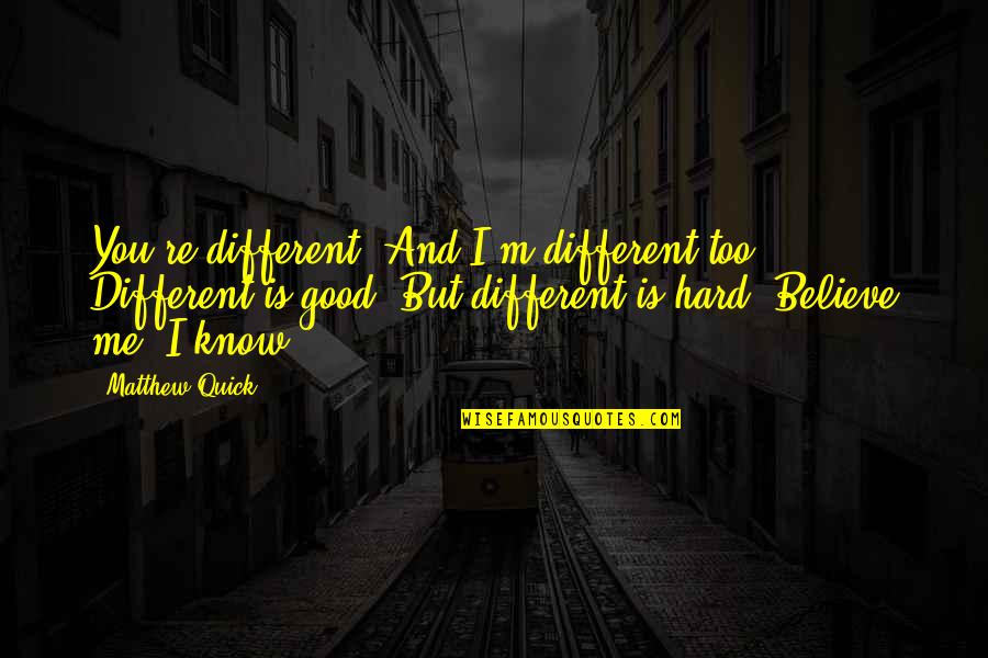 Zinjanthropus Age Quotes By Matthew Quick: You're different. And I'm different too. Different is Zinjanthropus Age Quotes By Matthew Quick: You're different. And I'm different too. Different is