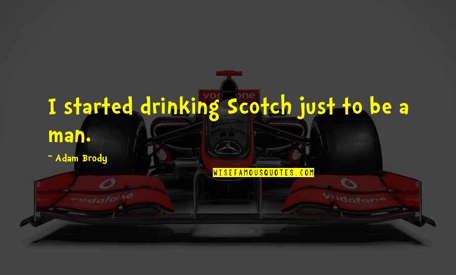 Zinjanthropus Man Quotes By Adam Brody: I started drinking Scotch just to be a Zinjanthropus Man Quotes By Adam Brody: I started drinking Scotch just to be a
