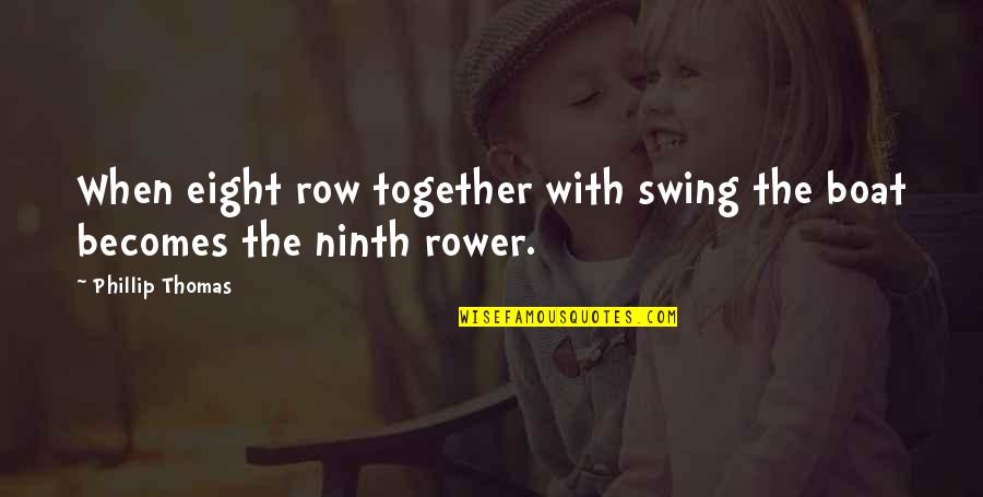 Zinjaziyamluma Quotes By Phillip Thomas: When eight row together with swing the boat Zinjaziyamluma Quotes By Phillip Thomas: When eight row together with swing the boat