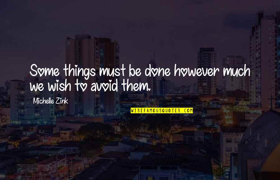 Zink Quotes By Michelle Zink: Some things must be done however much we