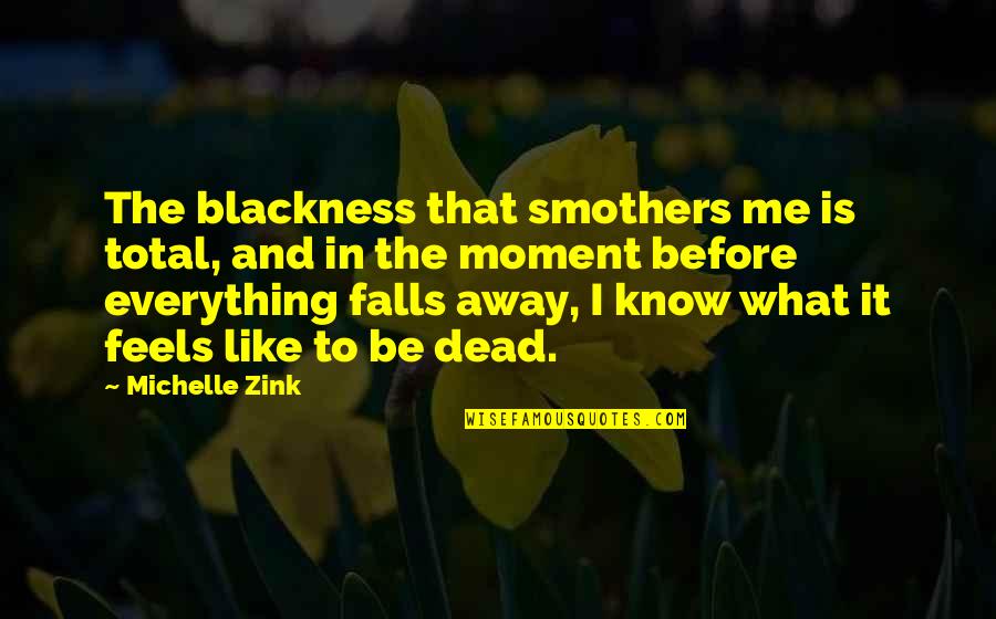 Zink Quotes By Michelle Zink: The blackness that smothers me is total, and