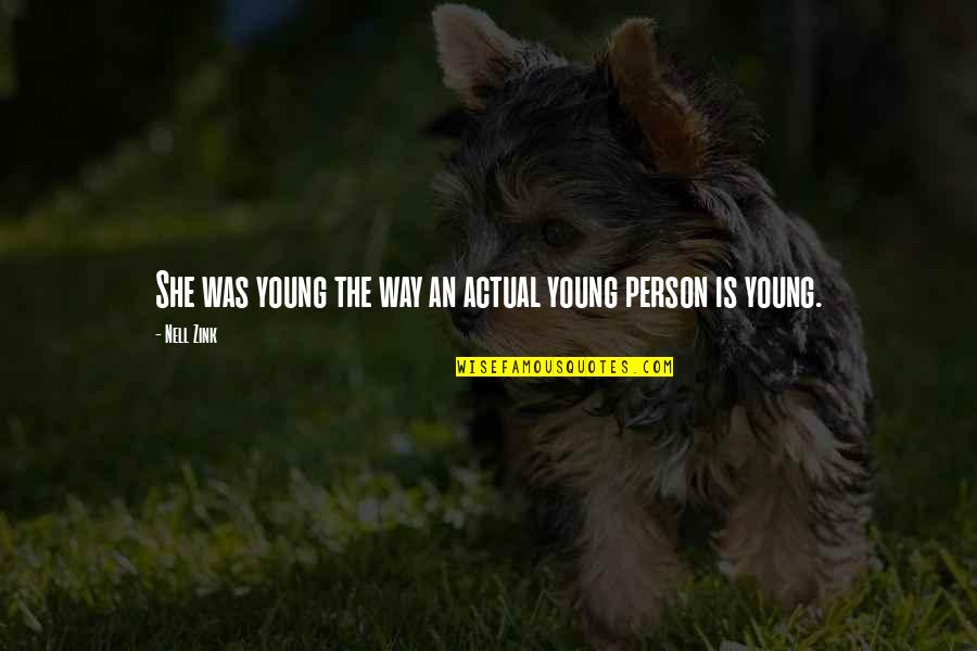 Zink Quotes By Nell Zink: She was young the way an actual young