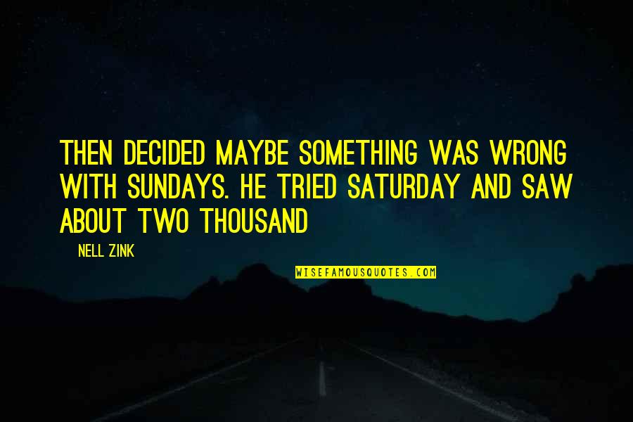 Zink Quotes By Nell Zink: then decided maybe something was wrong with Sundays.