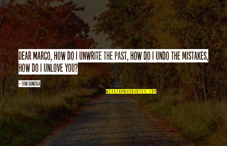 Zinke Ryan Quotes By Toni Gonzaga: Dear Marco, how do i unwrite the past,
