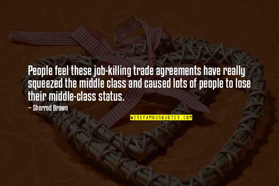 Zinkoff Quotes By Sherrod Brown: People feel these job-killing trade agreements have really