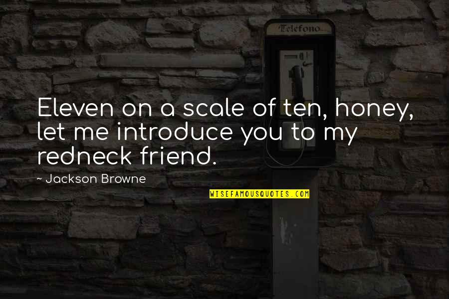 Zinkov Mast Quotes By Jackson Browne: Eleven on a scale of ten, honey, let