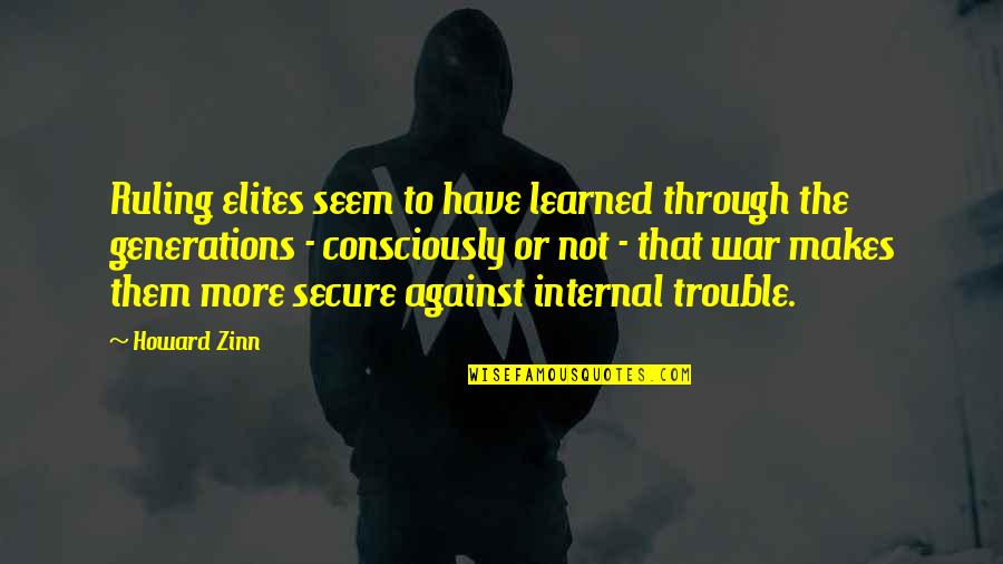 Zinn Quotes By Howard Zinn: Ruling elites seem to have learned through the