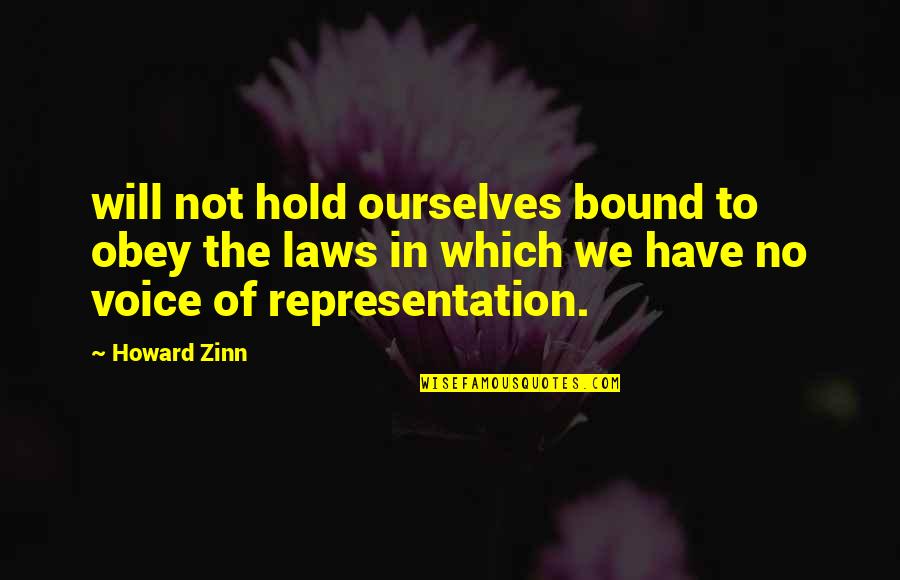 Zinn Quotes By Howard Zinn: will not hold ourselves bound to obey the