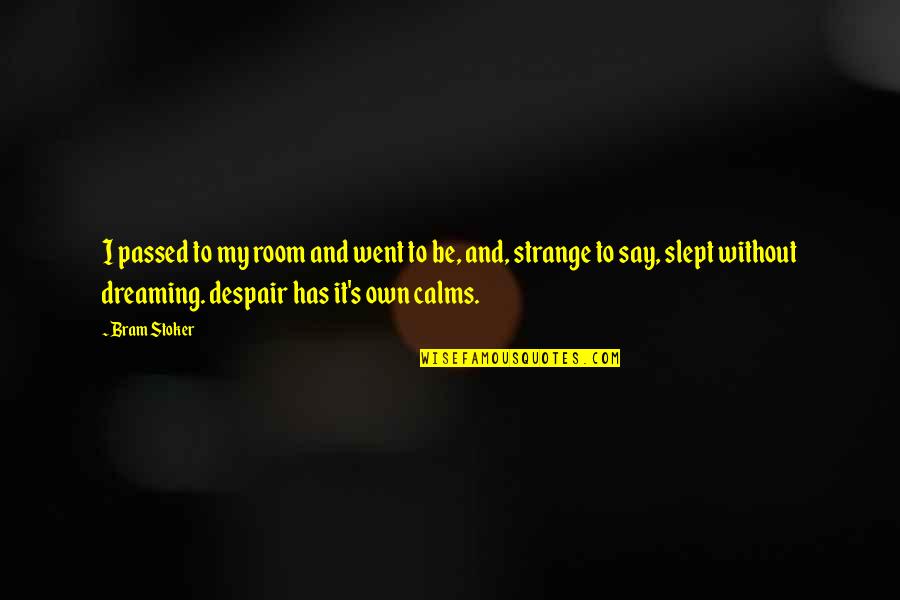Zinnanti Bethpage Quotes By Bram Stoker: I passed to my room and went to