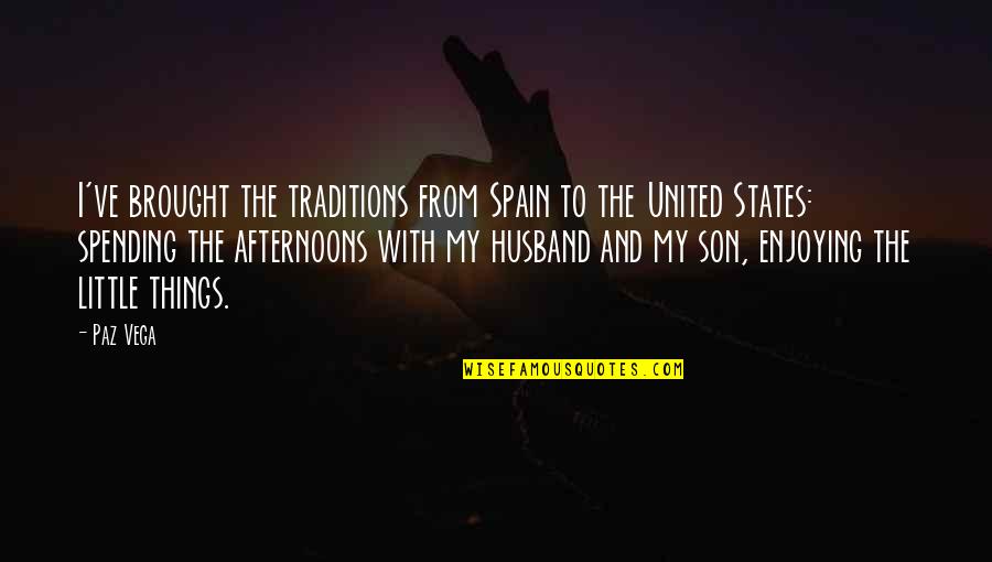 Zinnanti Bethpage Quotes By Paz Vega: I've brought the traditions from Spain to the