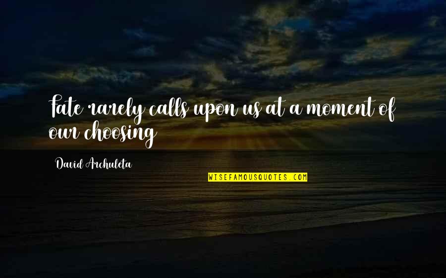Zinnanti Institute Quotes By David Archuleta: Fate rarely calls upon us at a moment