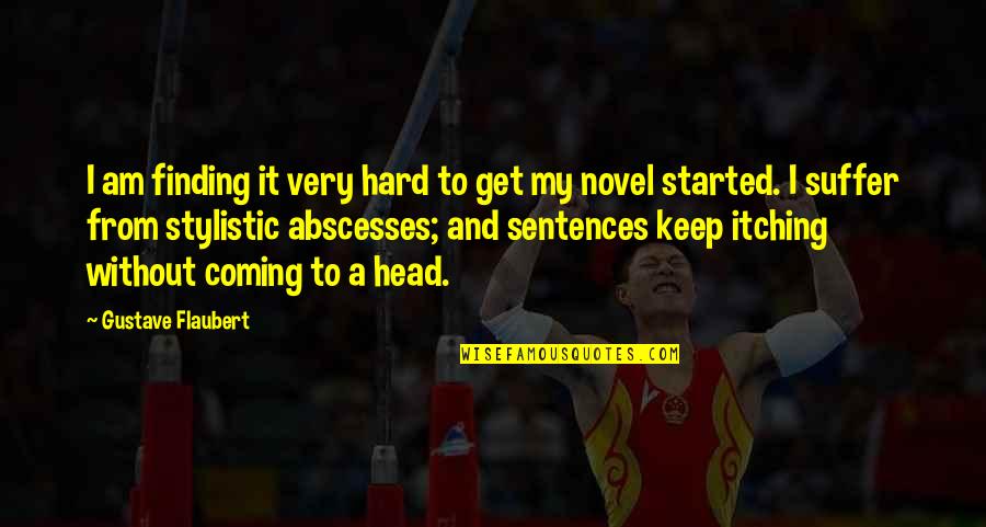 Zinnanti Institute Quotes By Gustave Flaubert: I am finding it very hard to get Zinnanti Institute Quotes By Gustave Flaubert: I am finding it very hard to get