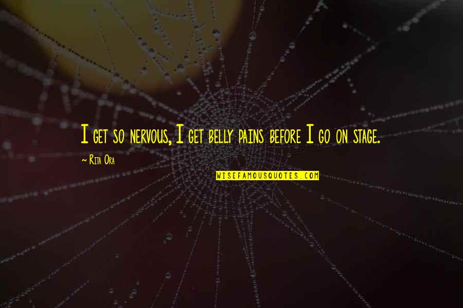 Zinnanti Surgical Instruments Quotes By Rita Ora: I get so nervous, I get belly pains