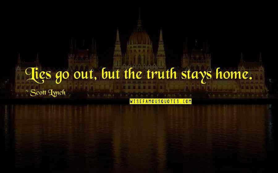 Zinnen Herschrijven Quotes By Scott Lynch: Lies go out, but the truth stays home.