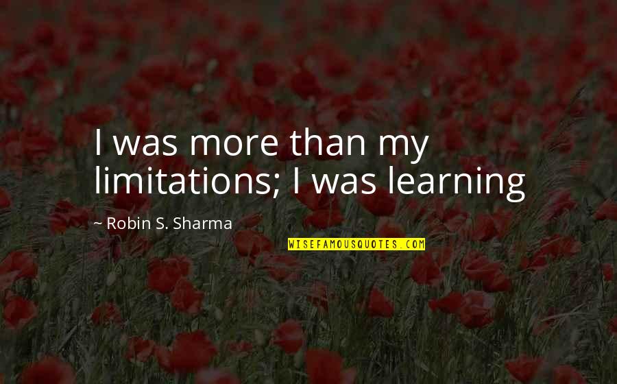 Zinner Quotes By Robin S. Sharma: I was more than my limitations; I was