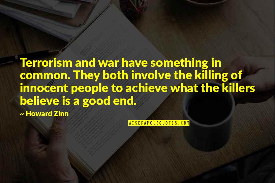 Zinn's Quotes By Howard Zinn: Terrorism and war have something in common. They