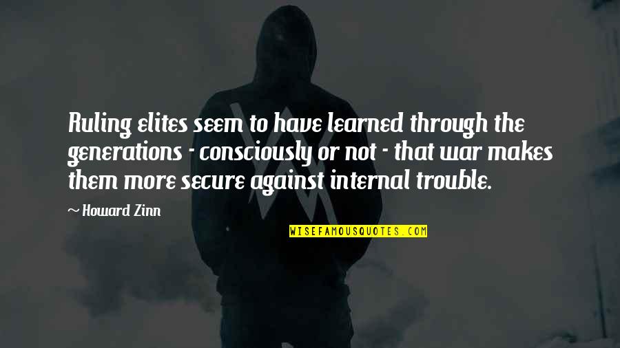 Zinn's Quotes By Howard Zinn: Ruling elites seem to have learned through the
