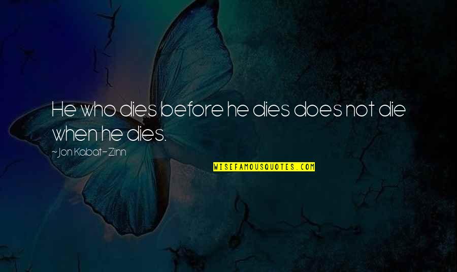 Zinn's Quotes By Jon Kabat-Zinn: He who dies before he dies does not