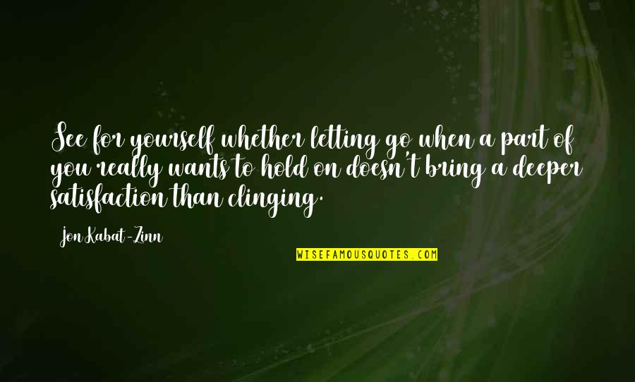 Zinn's Quotes By Jon Kabat-Zinn: See for yourself whether letting go when a