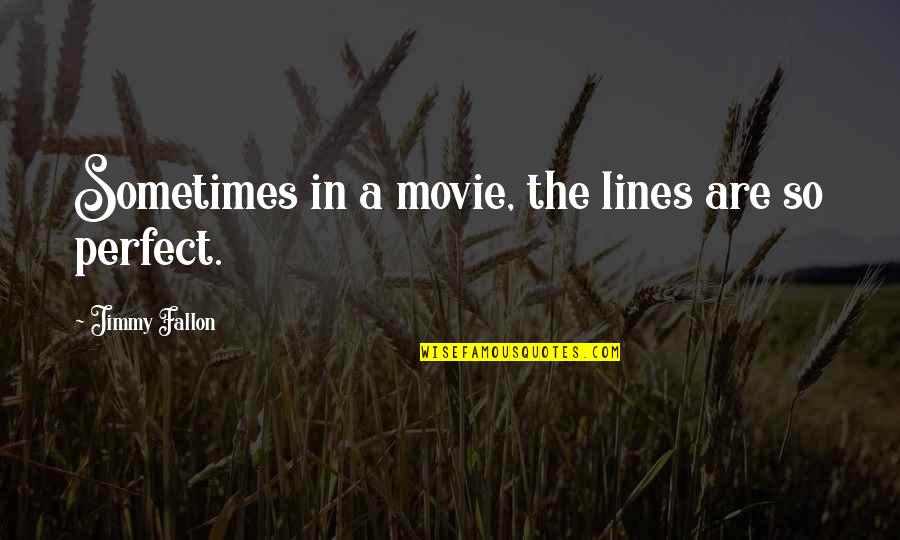 Zinny Animal Quotes By Jimmy Fallon: Sometimes in a movie, the lines are so Zinny Animal Quotes By Jimmy Fallon: Sometimes in a movie, the lines are so