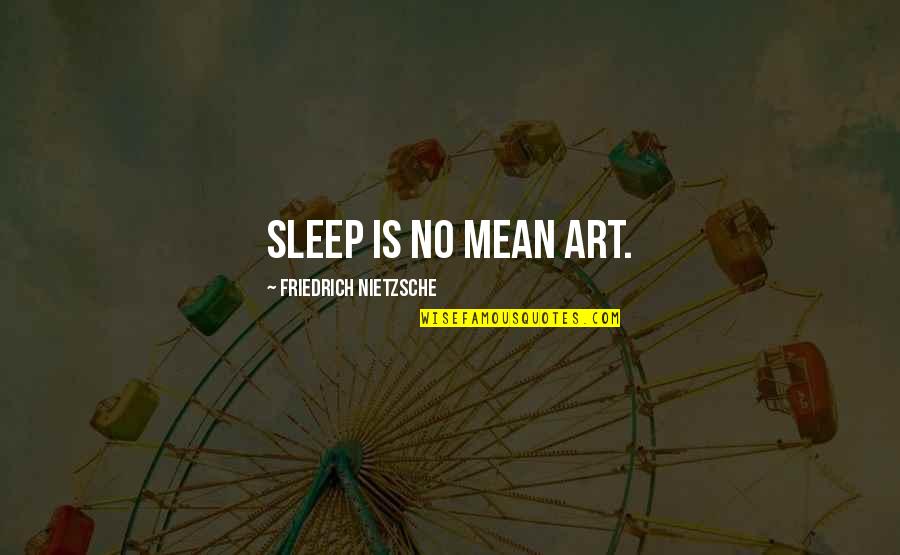 Zinny Anyanwu Quotes By Friedrich Nietzsche: Sleep is no mean art.