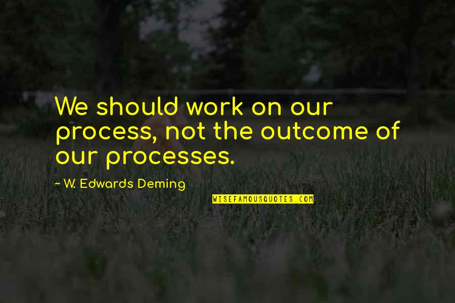 Zinsen Bedeutung Quotes By W. Edwards Deming: We should work on our process, not the Zinsen Bedeutung Quotes By W. Edwards Deming: We should work on our process, not the