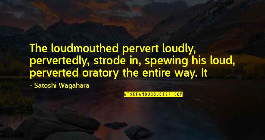 Zinsser Mold Quotes By Satoshi Wagahara: The loudmouthed pervert loudly, pervertedly, strode in, spewing Zinsser Mold Quotes By Satoshi Wagahara: The loudmouthed pervert loudly, pervertedly, strode in, spewing