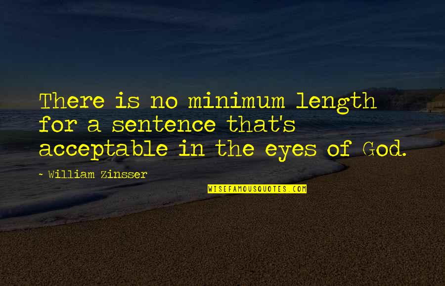 Zinsser Quotes By William Zinsser: There is no minimum length for a sentence