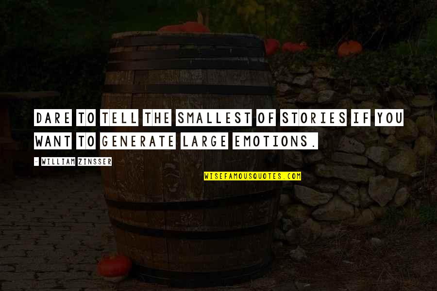 Zinsser Quotes By William Zinsser: Dare to tell the smallest of stories if