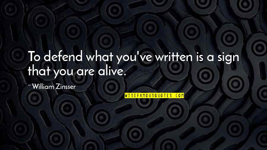 Zinsser Quotes By William Zinsser: To defend what you've written is a sign Zinsser Quotes By William Zinsser: To defend what you've written is a sign