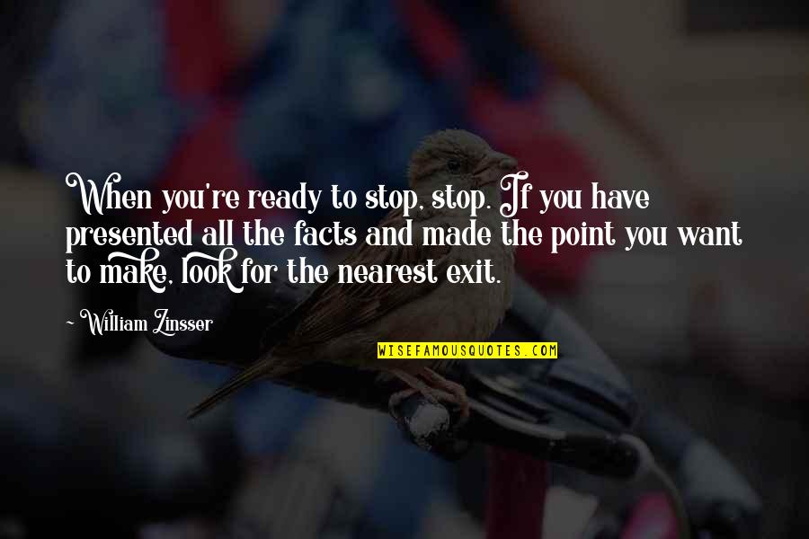Zinsser Quotes By William Zinsser: When you're ready to stop, stop. If you Zinsser Quotes By William Zinsser: When you're ready to stop, stop. If you