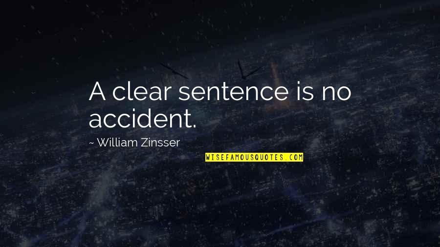 Zinsser Quotes By William Zinsser: A clear sentence is no accident. Zinsser Quotes By William Zinsser: A clear sentence is no accident.