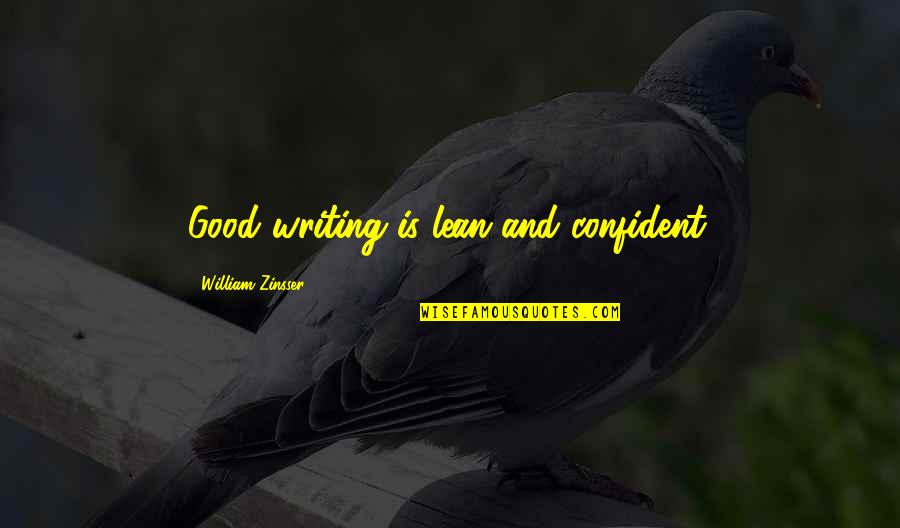 Zinsser Quotes By William Zinsser: Good writing is lean and confident. Zinsser Quotes By William Zinsser: Good writing is lean and confident.