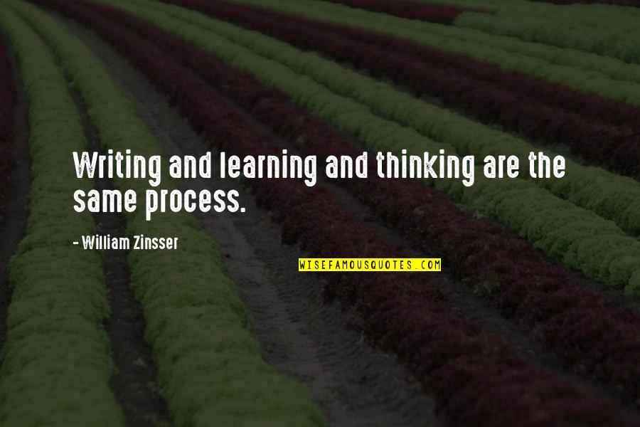 Zinsser Quotes By William Zinsser: Writing and learning and thinking are the same Zinsser Quotes By William Zinsser: Writing and learning and thinking are the same