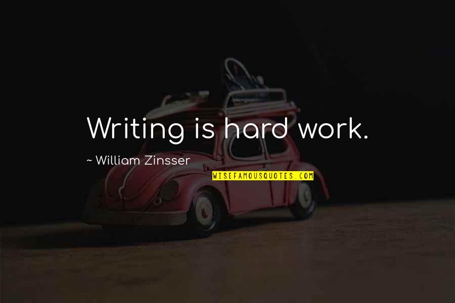 Zinsser Quotes By William Zinsser: Writing is hard work. Zinsser Quotes By William Zinsser: Writing is hard work.
